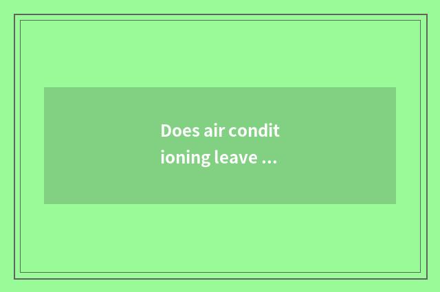 Does air conditioning leave super- mix by force did not leave exceed strong dist