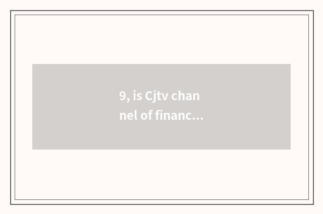 9, is Cjtv channel of finance and economics?