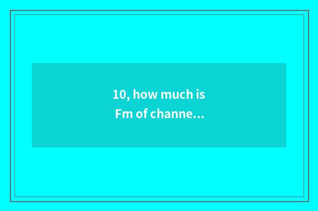 10, how much is Fm of channel of finance and economics?