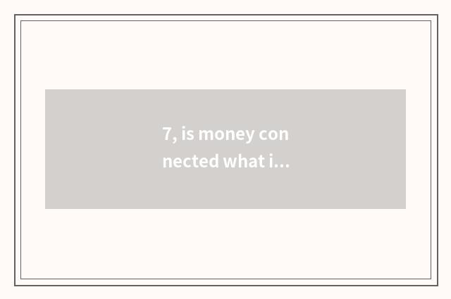 7, is money connected what is paying science and technology limited company?