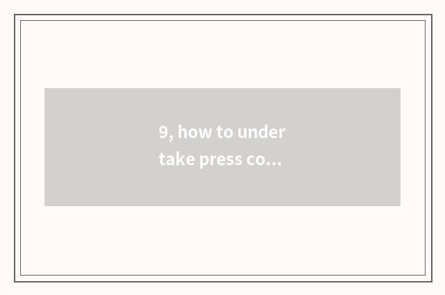 9, how to undertake press composing?