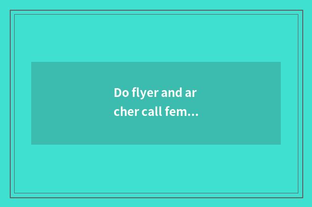 Do flyer and archer call female edition formerly?