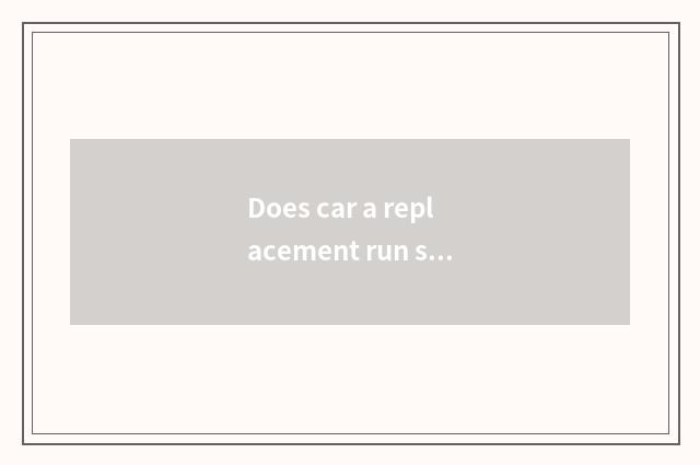 Does car a replacement run software which good?