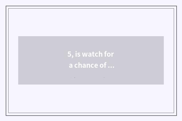 5, is watch for a chance of number of Lai card CL good where be?
