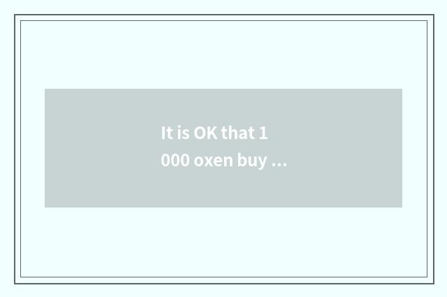 It is OK that 1000 oxen buy a difference to judge change judge?