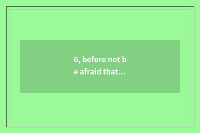 6, before not be afraid that what is afraid that the rogue is literate one?