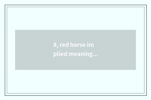 8, red horse implied meaning?