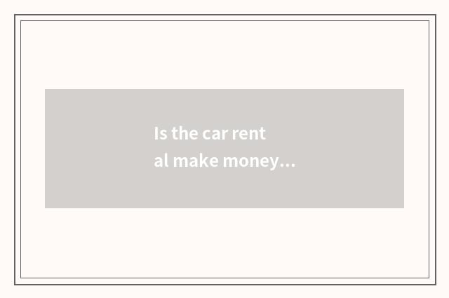 Is the car rental make money?
