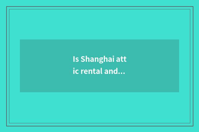 Is Shanghai attic rental and lawful?