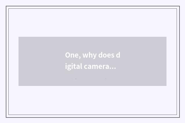 One, why does digital camera call a number camera?