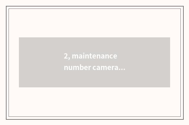 2, maintenance number camera, how to give digital camera discharge?