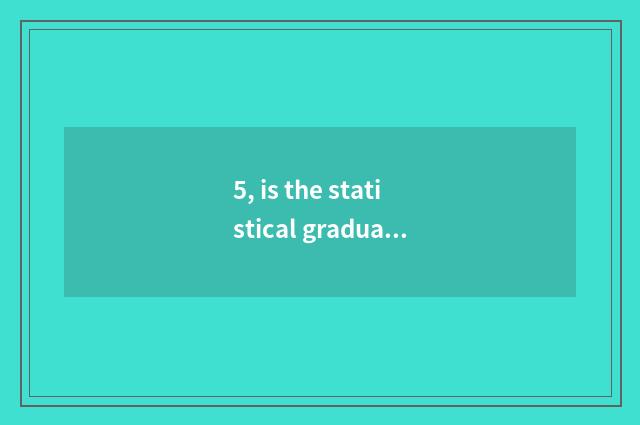 5, is the statistical graduate student of southwest finance and economics good t