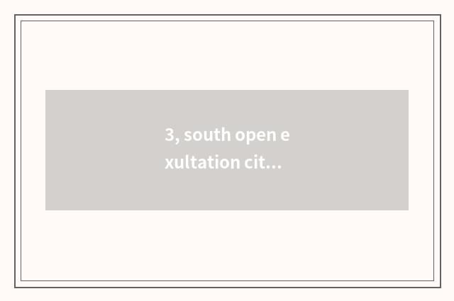 3, south open exultation city area?
