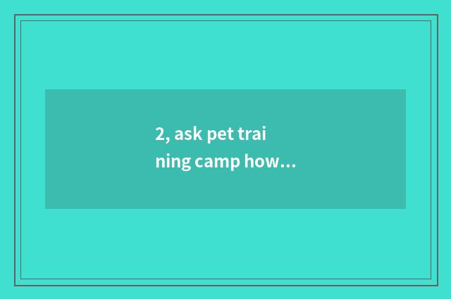 2, ask pet training camp how to many experience 60 class give?
