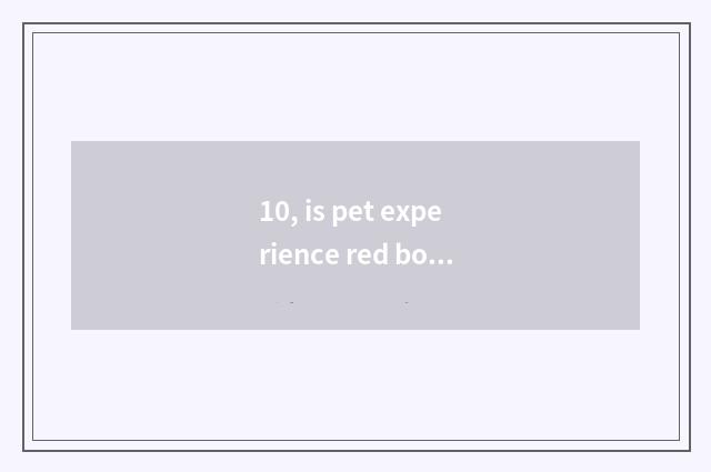 10, is pet experience red bought to be in in asking path hand swims?
