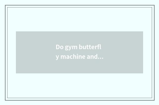Do gym butterfly machine and dragon mast have what distinction?