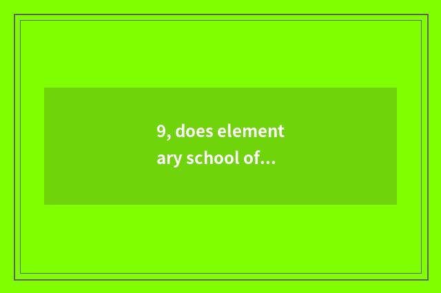 9, does elementary school of grade of Yan city culture match eat level?