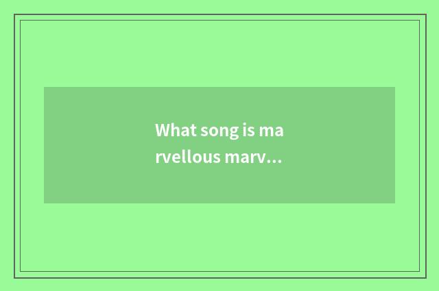 What song is marvellous marvellous marvellous marvellous club?