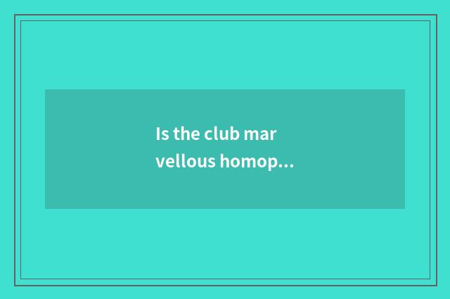 Is the club marvellous homophonic of great great words of song?