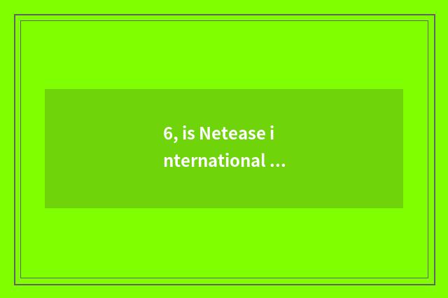 6, is Netease international App authentic?