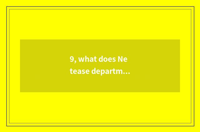 9, what does Netease department App include?