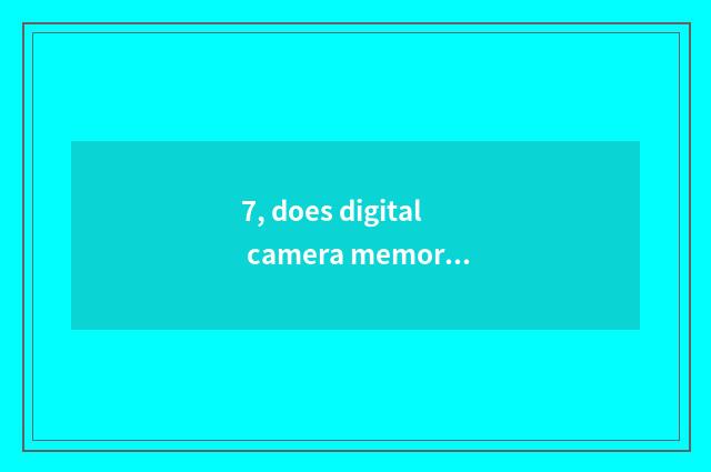 7, does digital camera memory block a mistake?