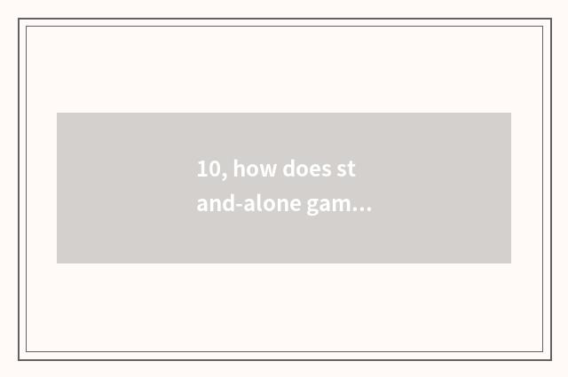 10, how does stand-alone game download?