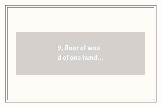 9, floor of wood of one hundred cent and distinction of nature wood floor?