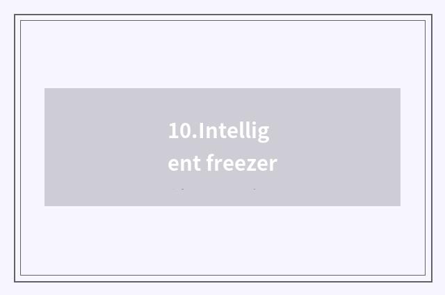 10.Intelligent freezer