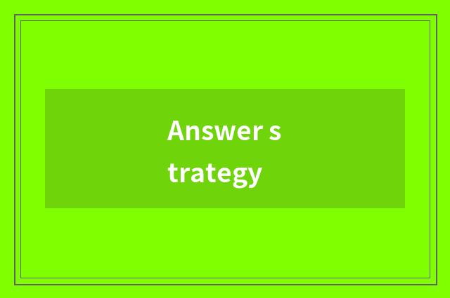 Answer strategy