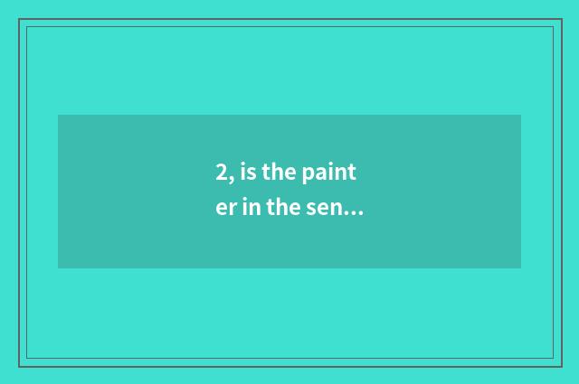 2, is the painter in the sentence that I know to draw nature to point to?