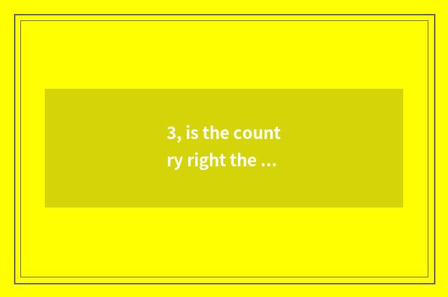 3, is the country right the policy of the dangerous house?