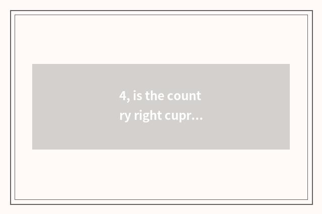 4, is the country right cupreous policy?