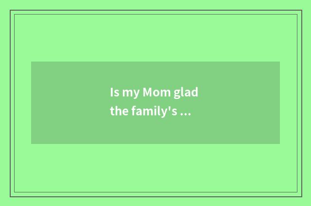 Is my Mom glad the family's glad Duan Zi?
