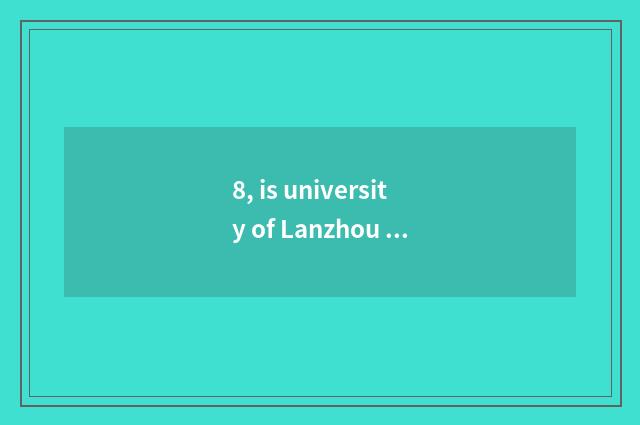 8, is university of Lanzhou finance and economics in Lanzhou which?