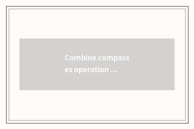Combine compasses operation legally