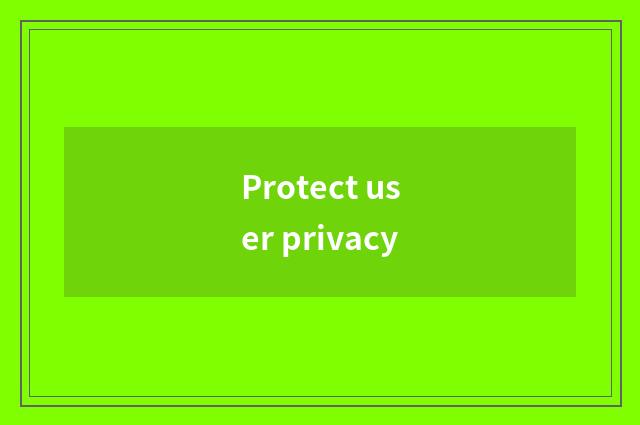 Protect user privacy