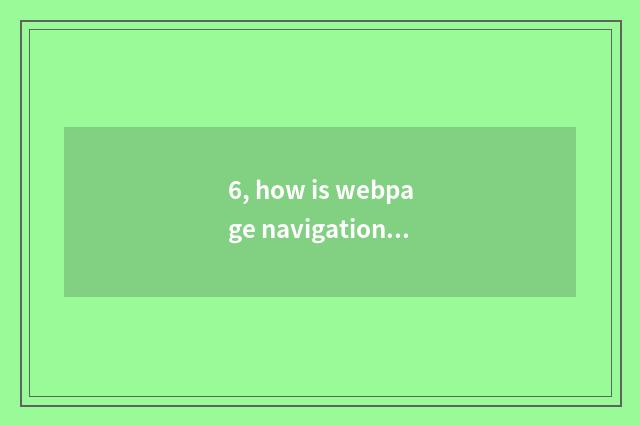 6, how is webpage navigation done?