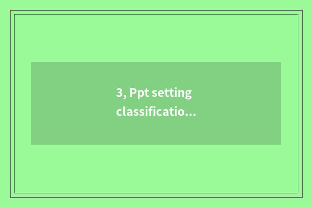 3, Ppt setting classification?