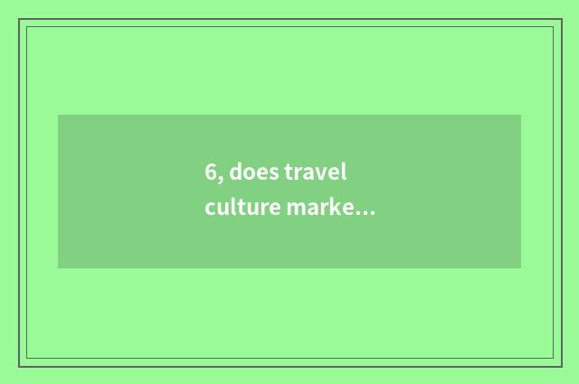 6, does travel culture market execute the law is the group dry?