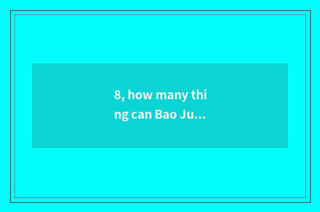8, how many thing can Bao Jun W310 put?