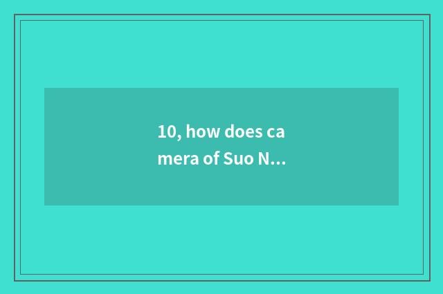 10, how does camera of Suo Ni W310 guide the photograph arrives mobile phone?