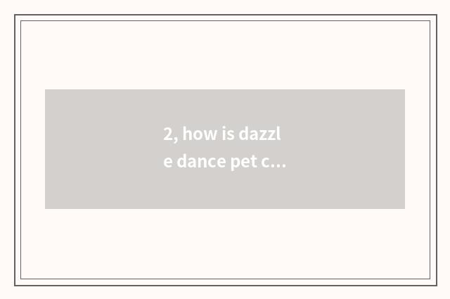 2, how is dazzle dance pet concealed?