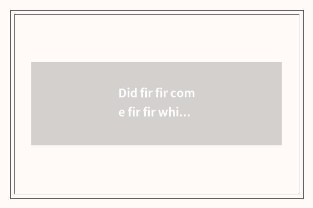 Did fir fir come fir fir which university?