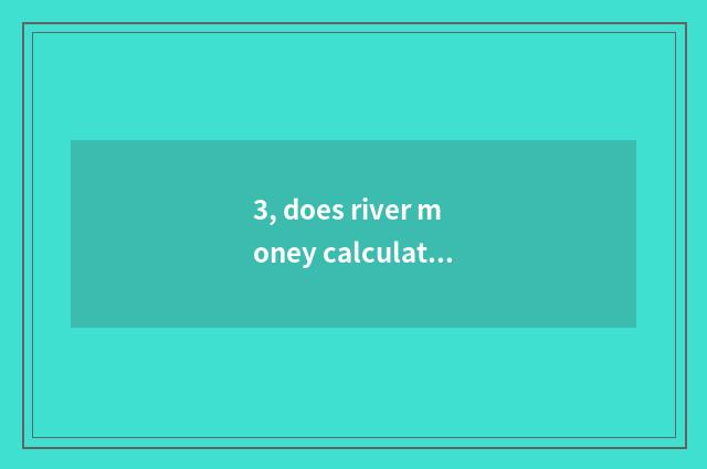 3, does river money calculate school of name of finance and economics?