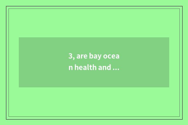 3, are bay ocean health and bay ocean suitable prosperous relative?