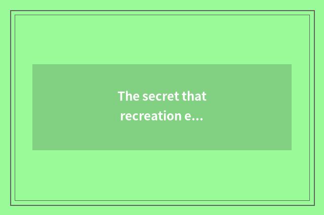 The secret that recreation encircles trades