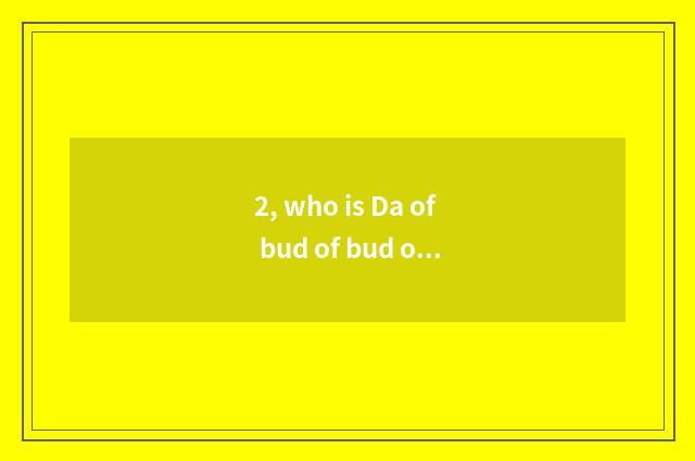 2, who is Da of bud of bud of little clever beast?
