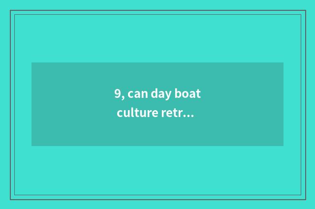 9, can day boat culture retreat city?