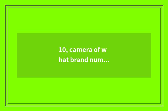 10, camera of what brand number is Phisung?
